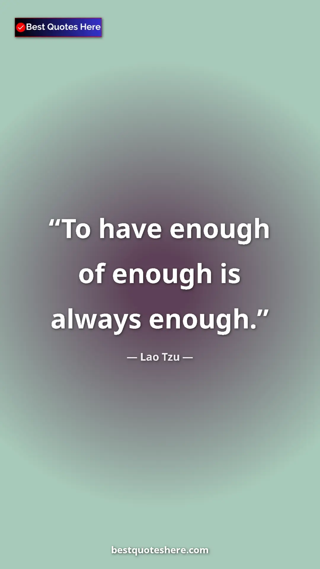Pinterest quote poster by Lao Tzu: "To have enough of enough is always enough."
