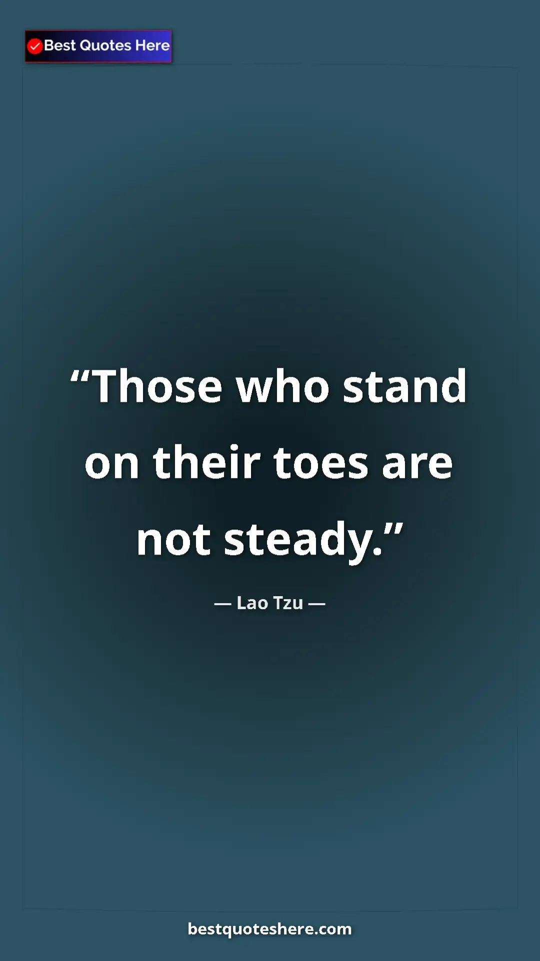 Pinterest quote poster by Lao Tzu: "Those who stand on their toes are not steady."