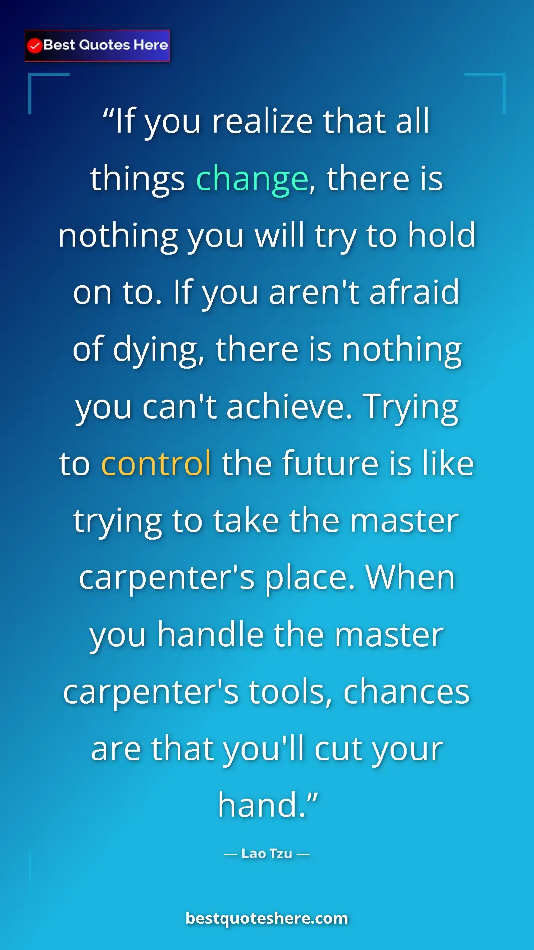 Lao Tzu Quote Card: "If you realize that all things change, there is nothing you..." Pinterest quote poster by Lao Tzu: "If you realize that all things change, there is nothing you..."