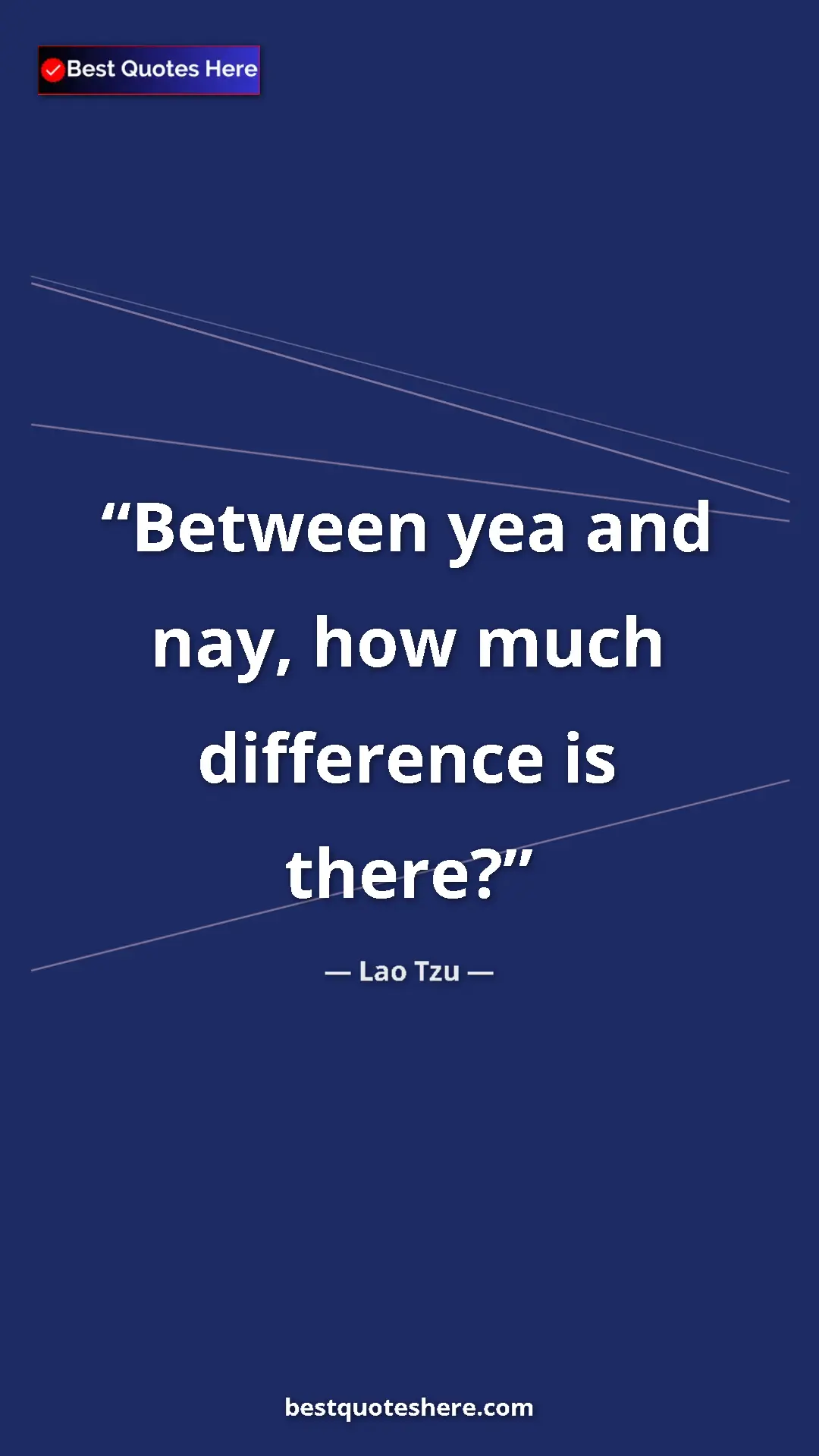 Pinterest quote poster by Lao Tzu: "Between yea and nay, how much difference is there?"