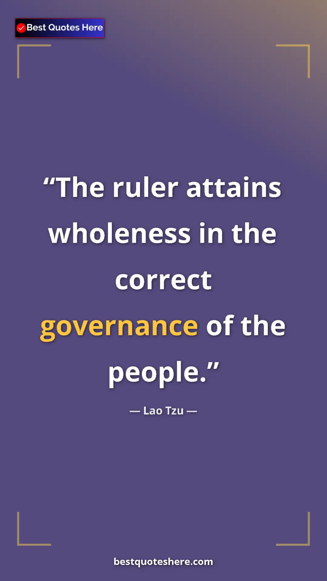 Pinterest quote poster by Lao Tzu: "The ruler attains wholeness in the correct governance of..."