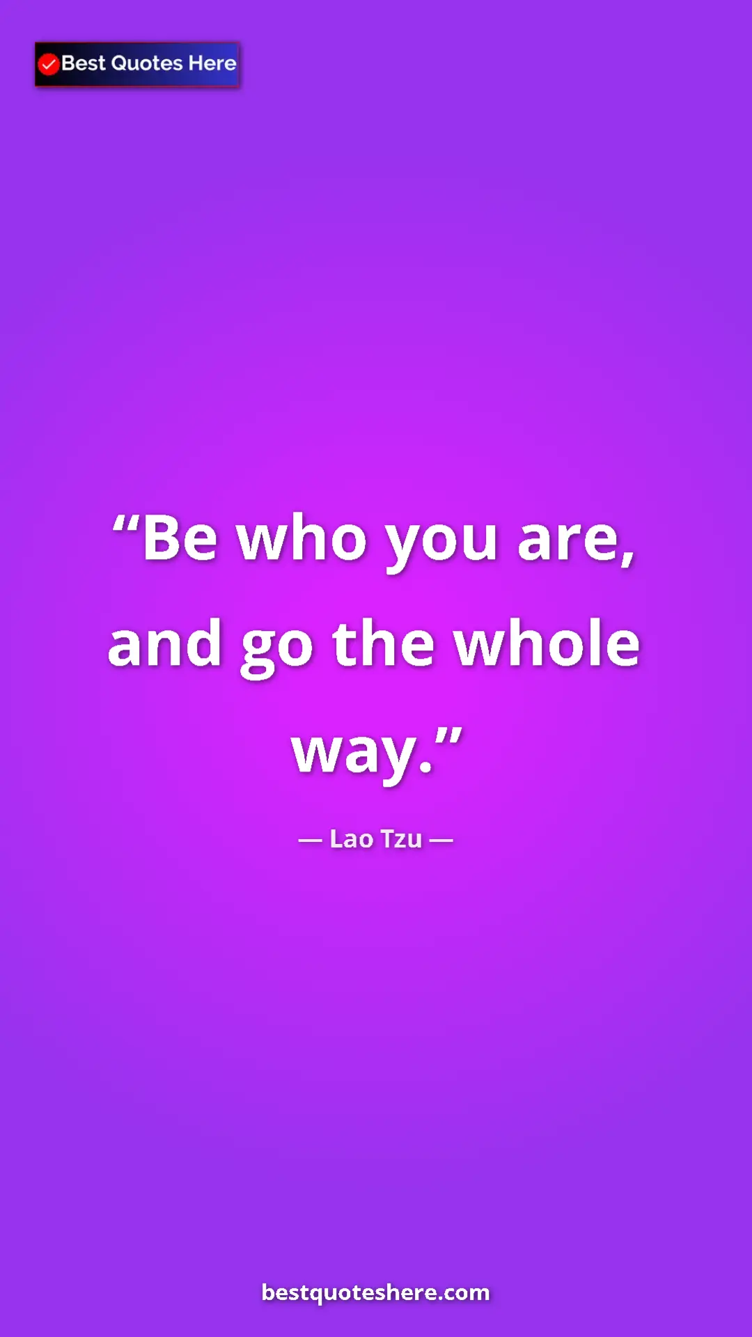 Pinterest quote poster by Lao Tzu: "Be who you are, and go the whole way."