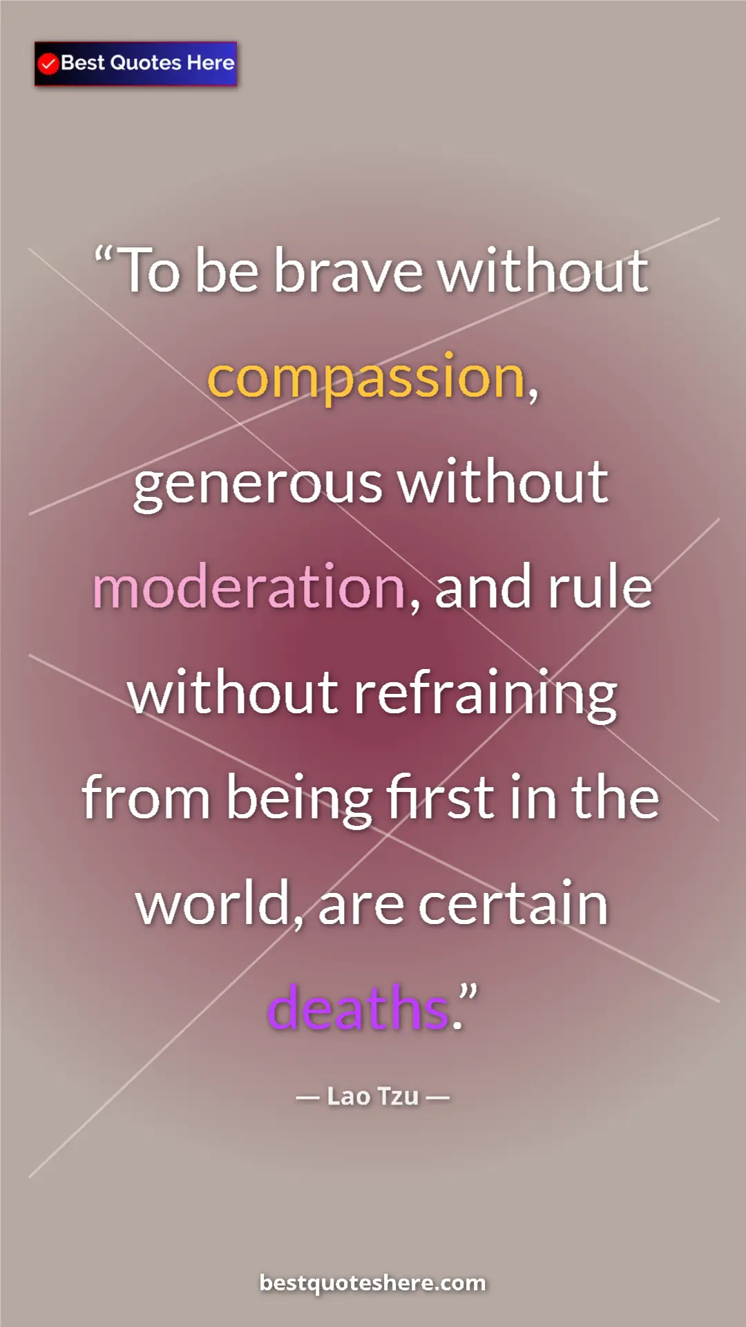 Pinterest quote poster by Lao Tzu: "To be brave without compassion, generous without..."