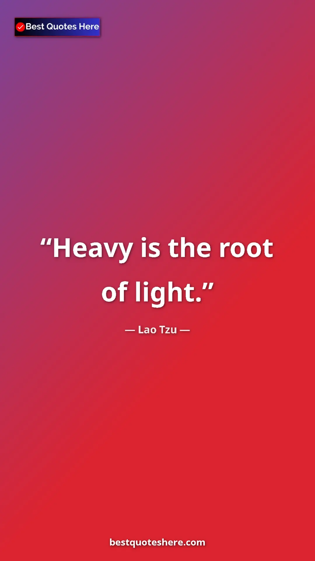 Pinterest quote poster by Lao Tzu: "Heavy is the root of light."