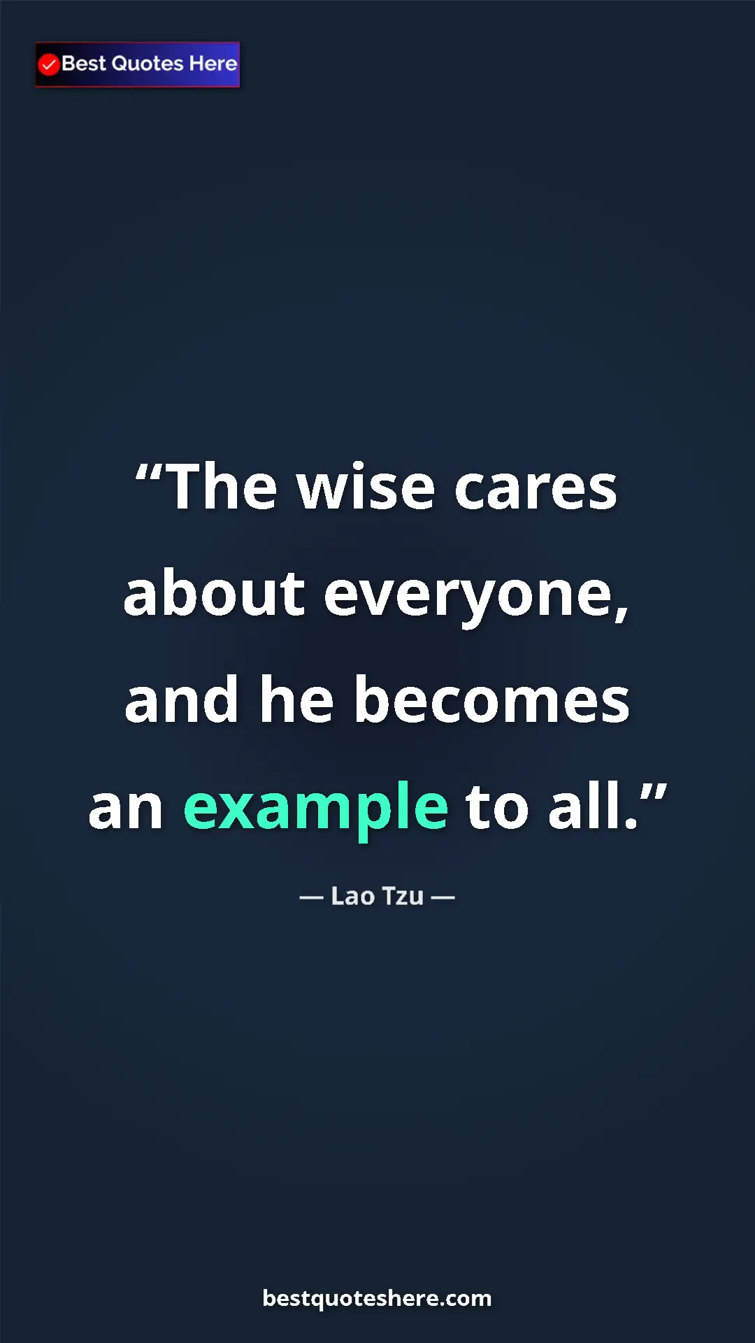 Pinterest quote poster by Lao Tzu: "The wise cares about everyone, and he becomes an example to..."