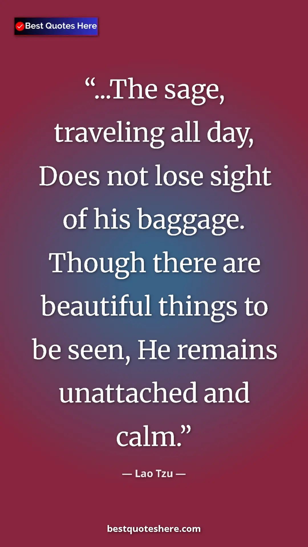 Pinterest quote poster by Lao Tzu: "...The sage, traveling all day, Does not lose sight of his..."