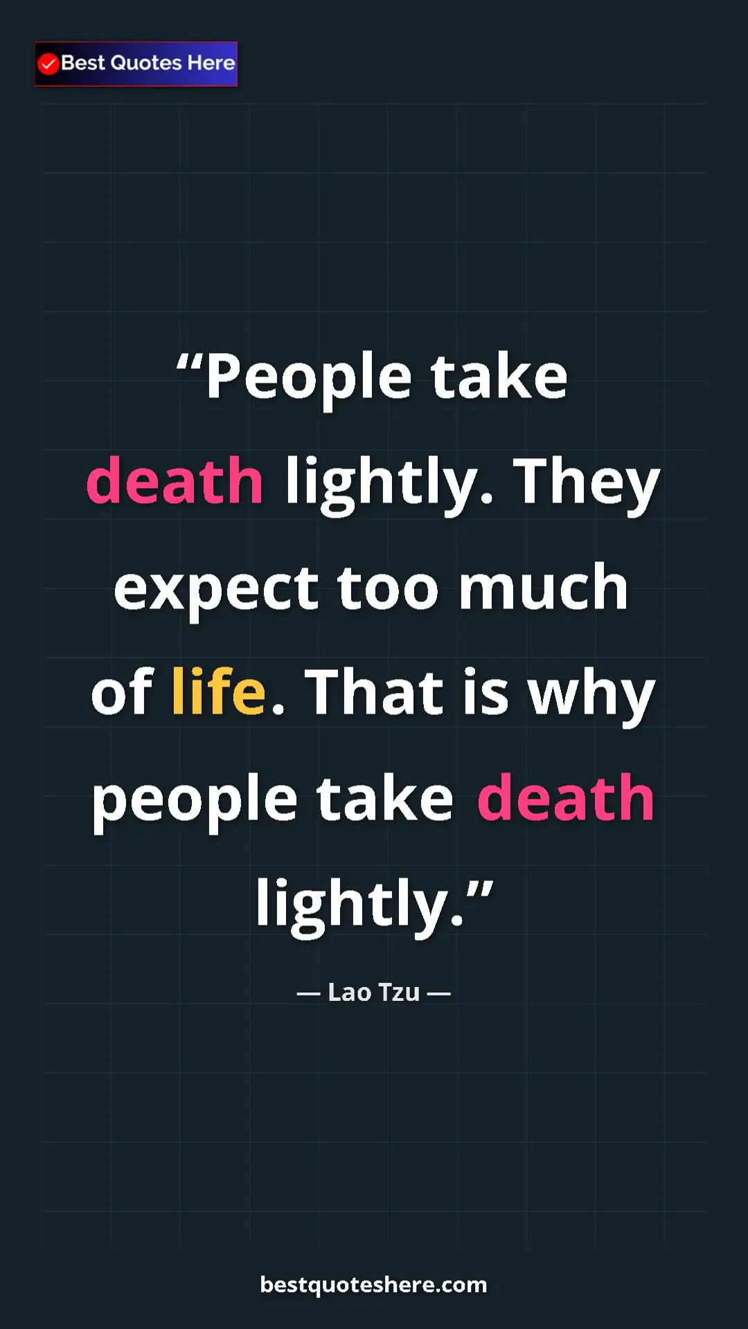 Pinterest quote poster by Lao Tzu: "People take death lightly. They expect too much of life...."