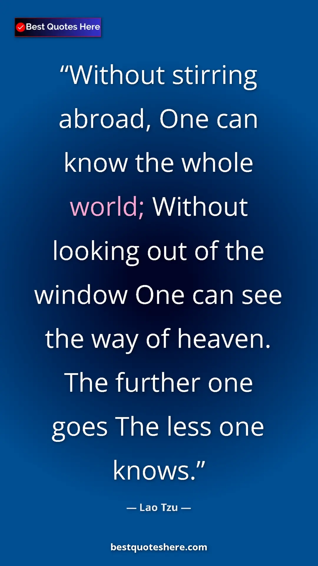 Pinterest quote poster by Lao Tzu: "Without stirring abroad, One can know the whole world;..."