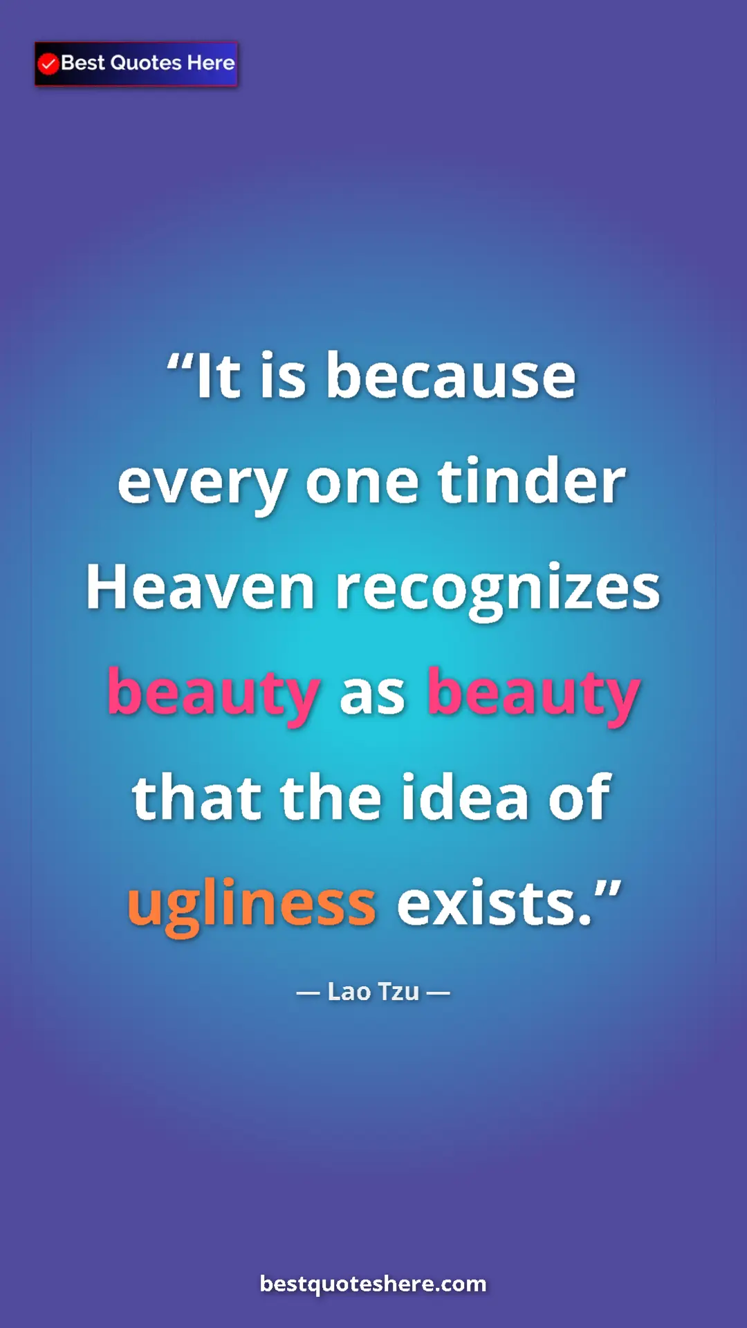 Pinterest quote poster by Lao Tzu: "It is because every one tinder Heaven recognizes beauty as..."