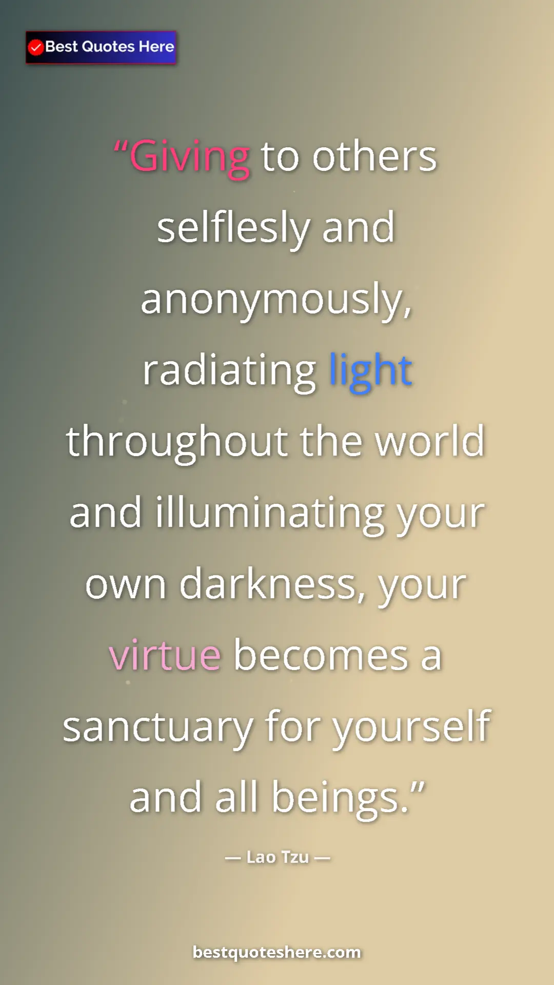 Lao Tzu Quote Card: "Giving to others selflesly and anonymously, radiating light " Pinterest quote poster by Lao Tzu: "Giving to others selflesly and anonymously, radiating light "