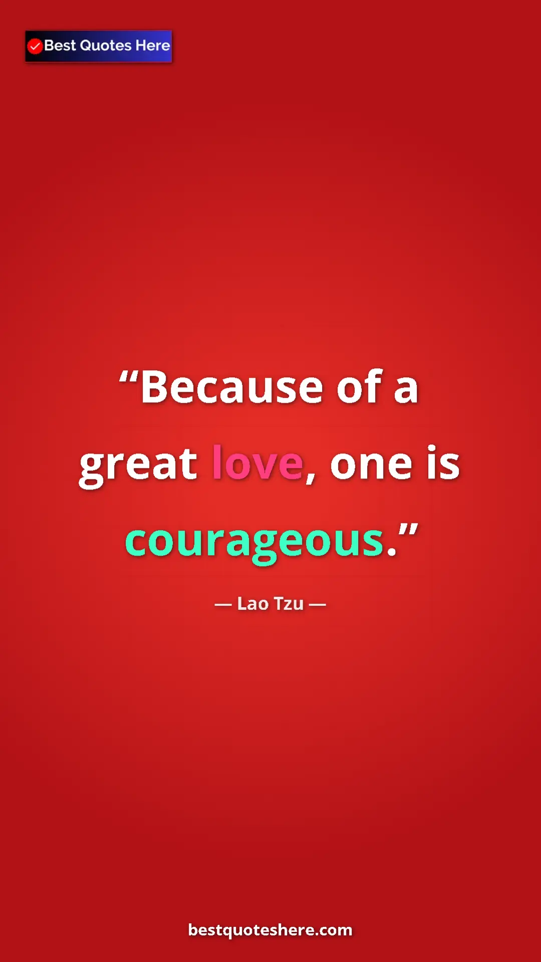 Pinterest quote poster by Lao Tzu: "Because of a great love, one is courageous."