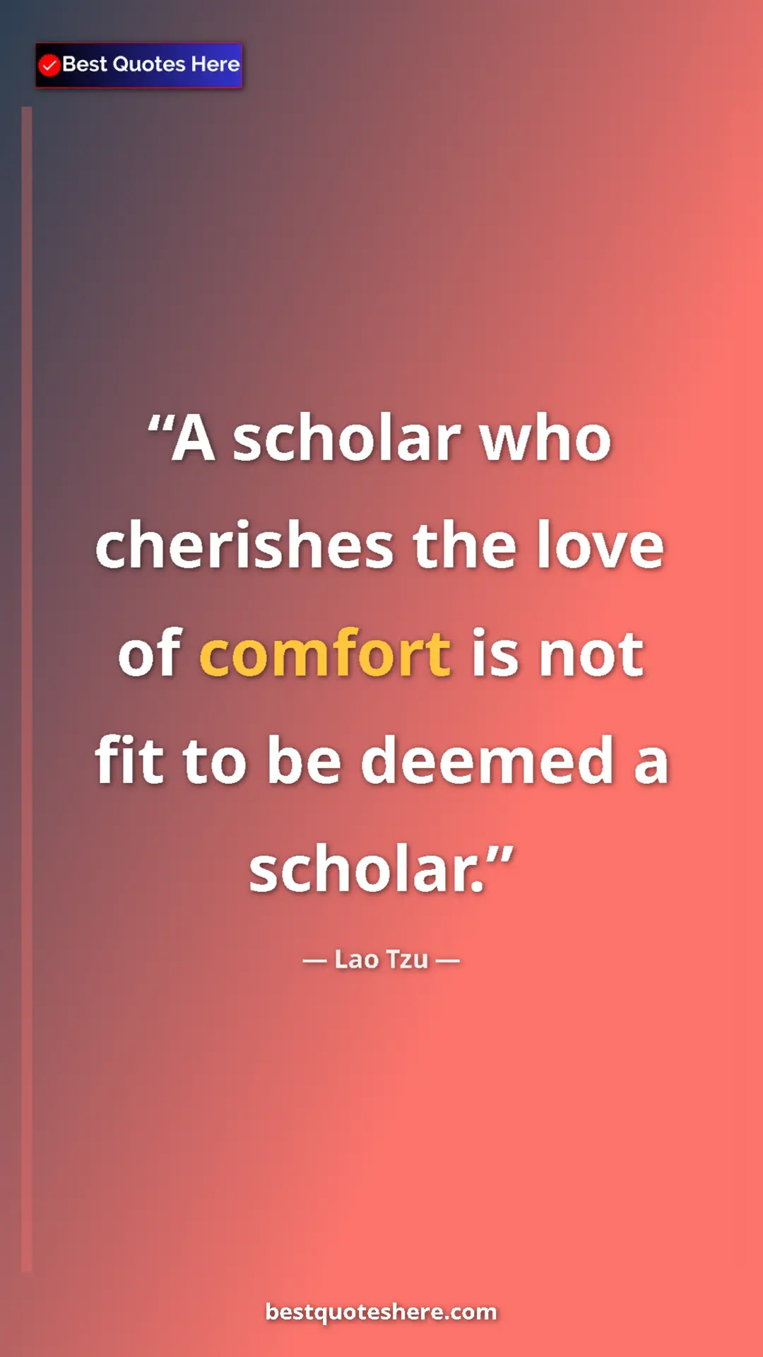 Pinterest quote poster by Lao Tzu: "A scholar who cherishes the love of comfort is not fit to..."