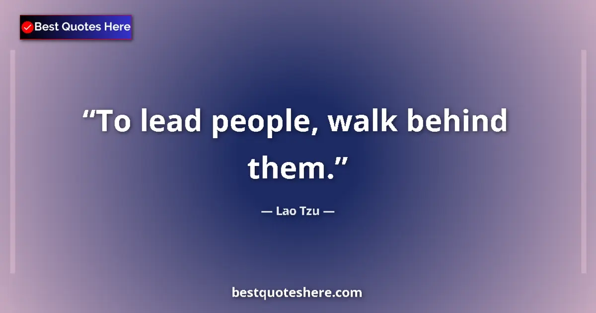 Image for the quote by Lao Tzu: To lead people, walk behind them....