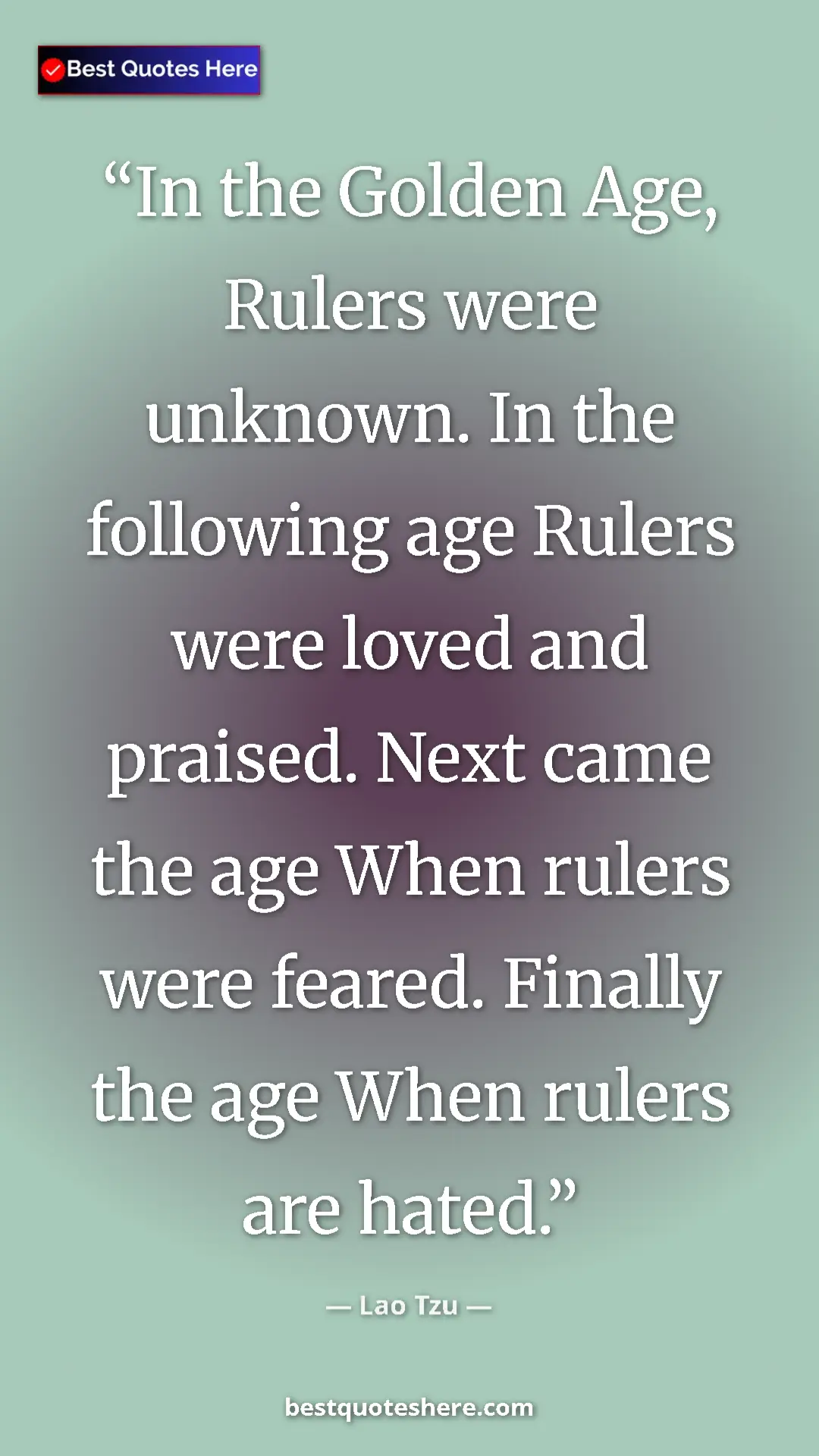Pinterest quote poster by Lao Tzu: "In the Golden Age, Rulers were unknown. In the following..."