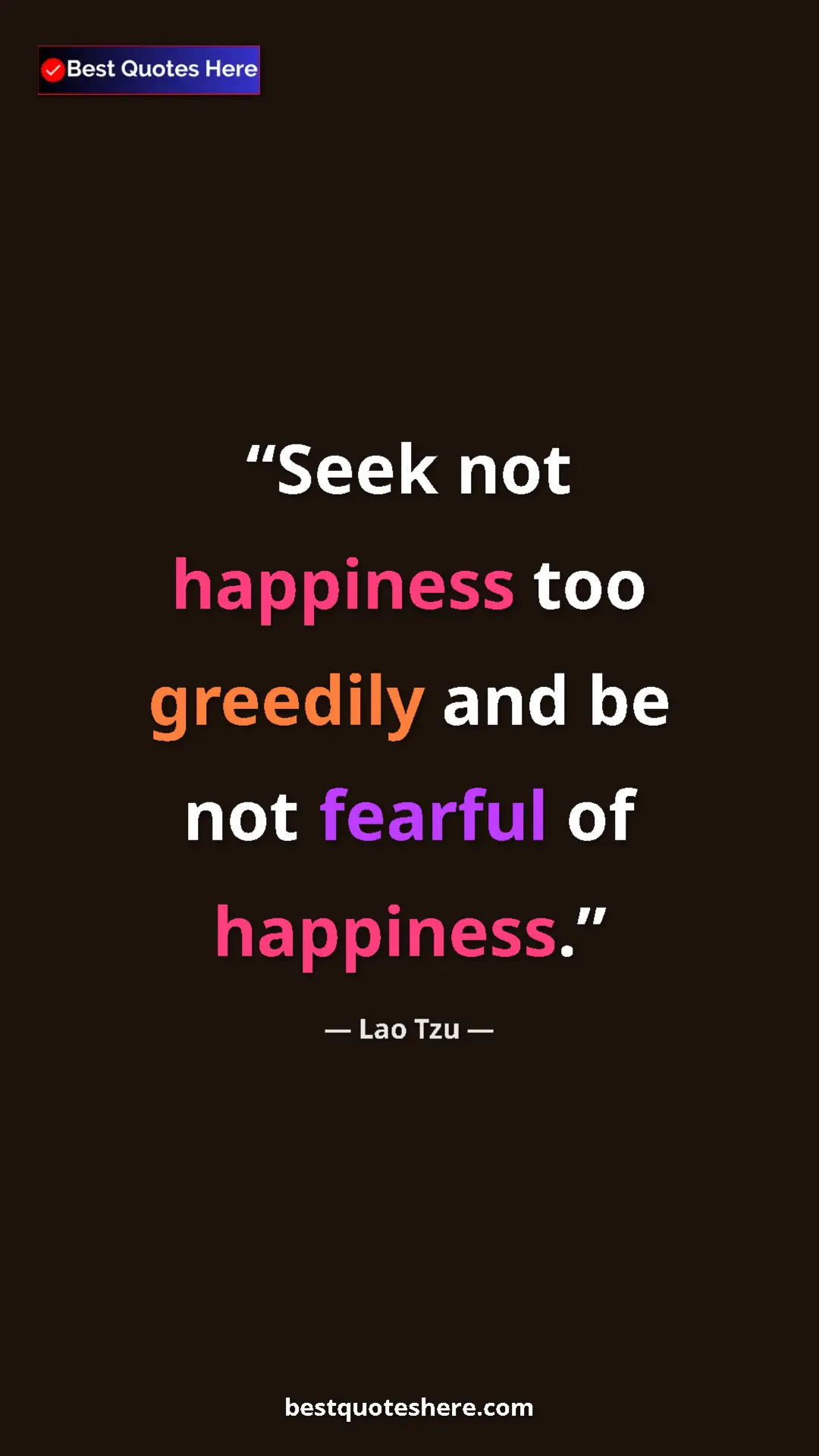 Pinterest quote poster by Lao Tzu: "Seek not happiness too greedily and be not fearful of..."