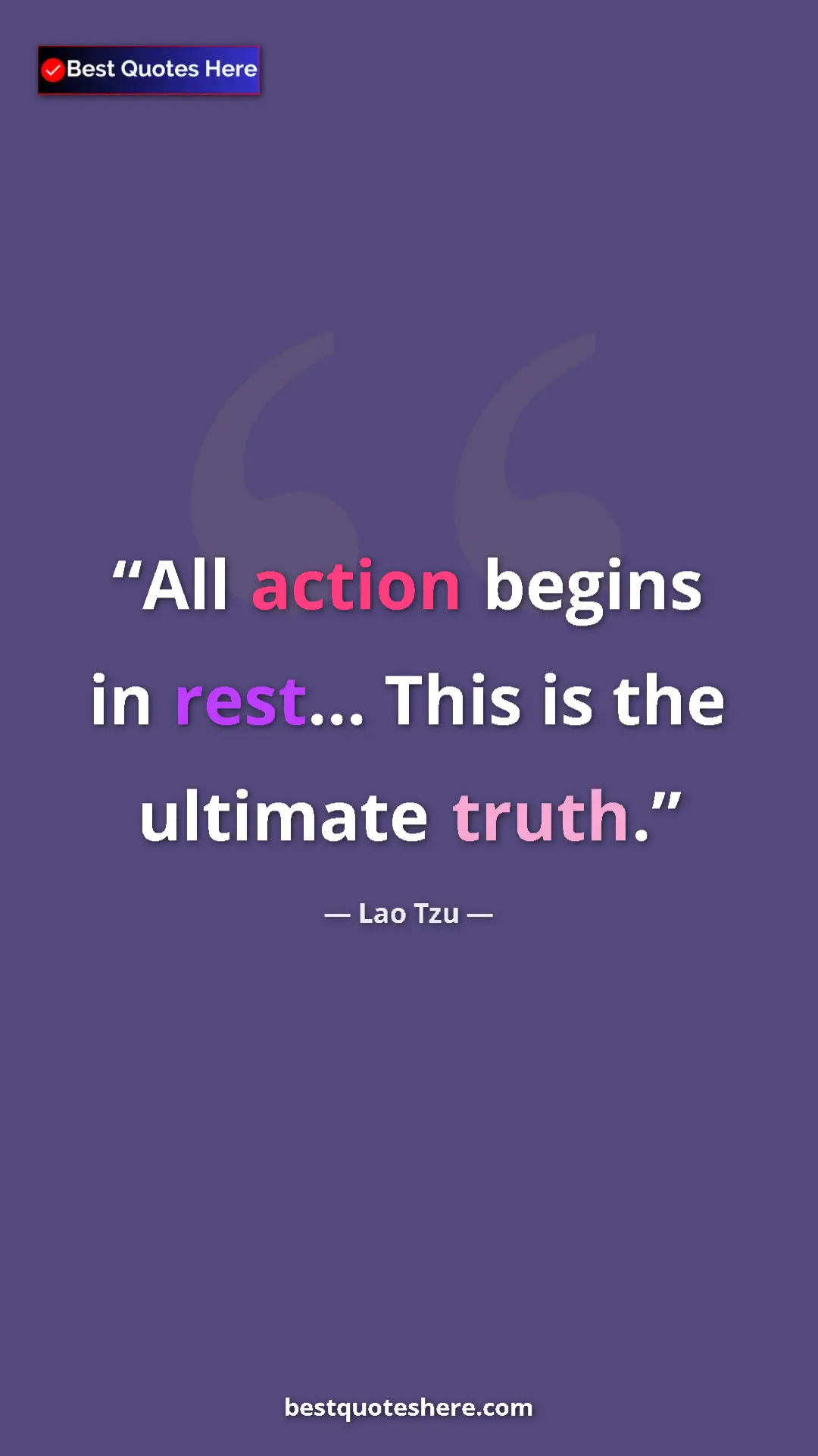 Lao Tzu Quote Card: "All action begins in rest... This is the ultimate truth." Pinterest quote poster by Lao Tzu: "All action begins in rest... This is the ultimate truth."