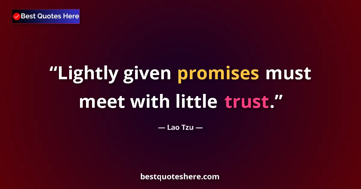 Quote by Lao Tzu: Lightly given promises must meet with little trust....