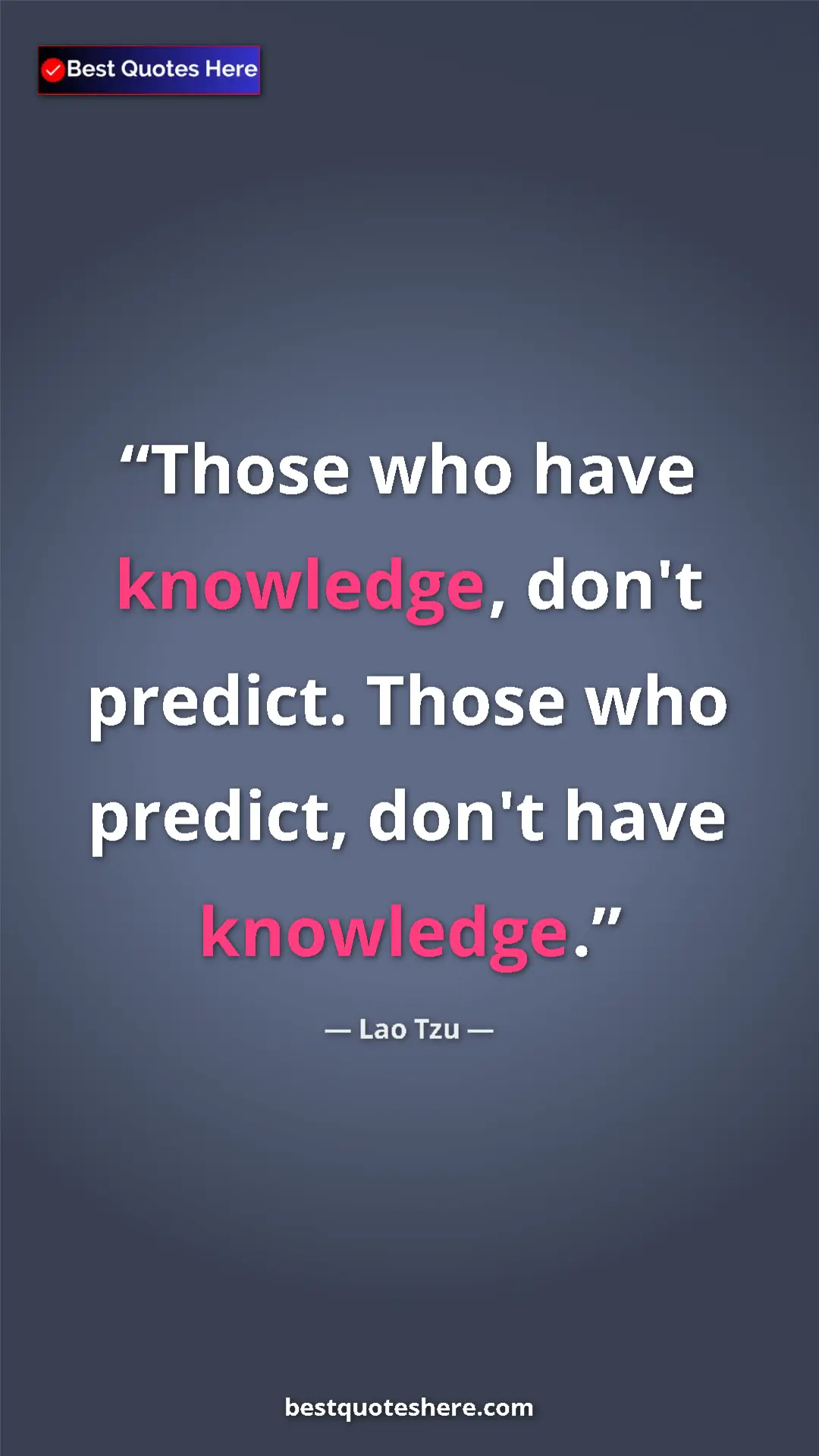 Pinterest quote poster by Lao Tzu: "Those who have knowledge, don't predict. Those who predict,..."