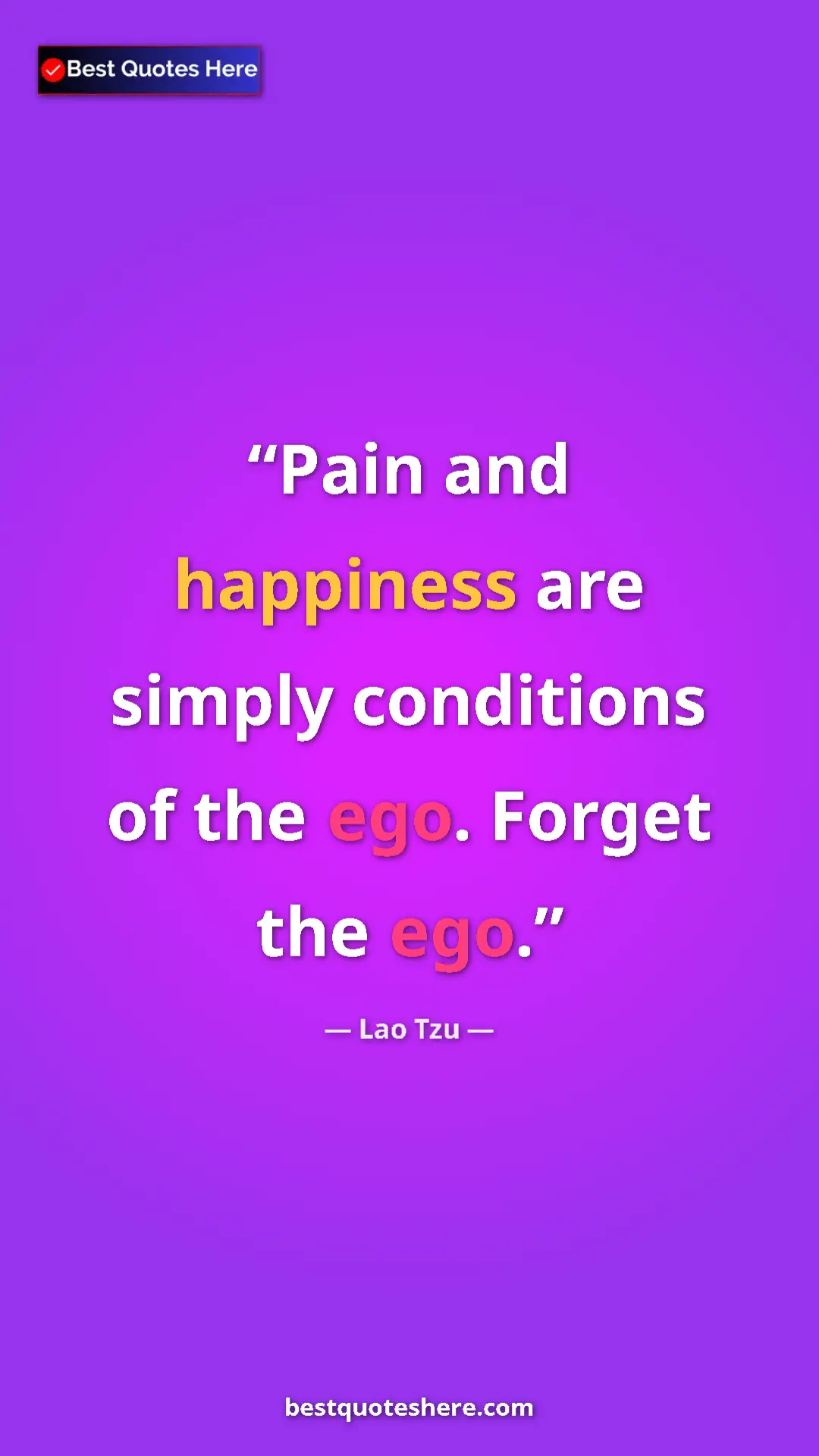 Pinterest quote poster by Lao Tzu: "Pain and happiness are simply conditions of the ego. Forget..."