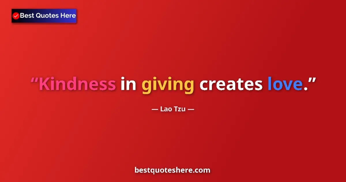 Lao Tzu quote: "Kindness in giving creates love."