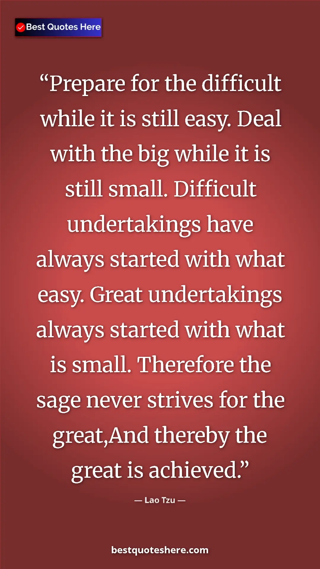 Lao Tzu Quote Card: "Prepare for the difficult while it is still easy. Deal with..." Pinterest quote poster by Lao Tzu: "Prepare for the difficult while it is still easy. Deal with..."