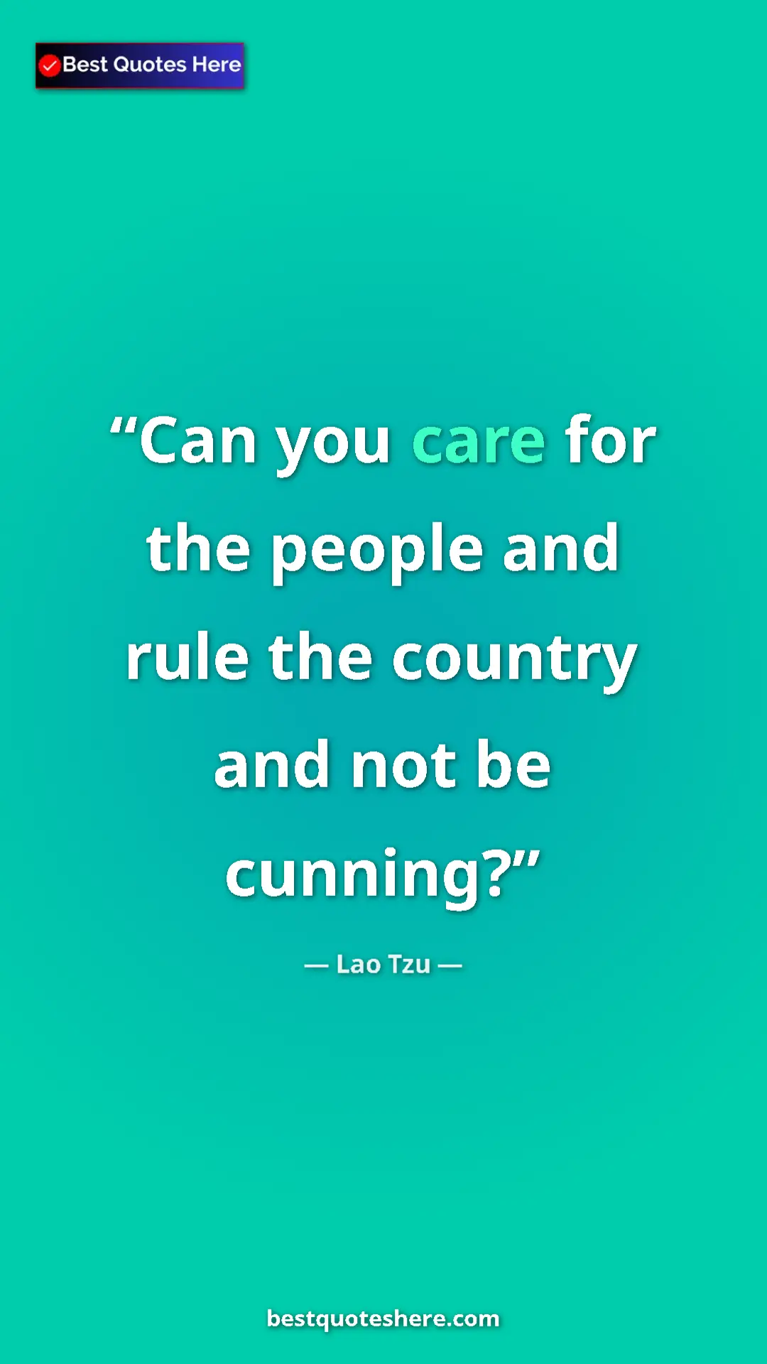 Pinterest quote poster by Lao Tzu: "Can you care for the people and rule the country and not be..."