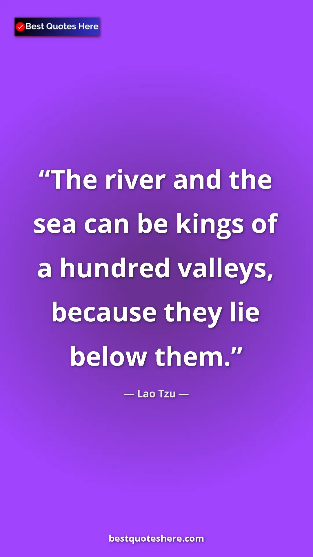 Pinterest quote poster by Lao Tzu: "The river and the sea can be kings of a hundred valleys,..."