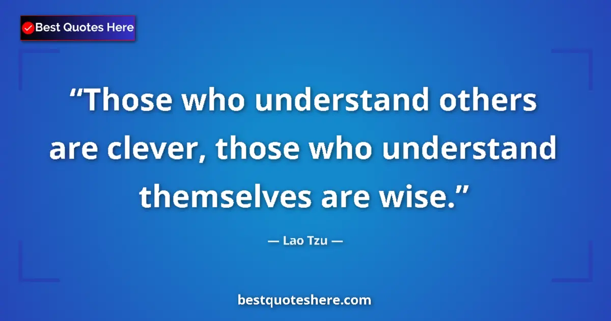 Lao Tzu quote: "Those who understand others are clever, those who..."