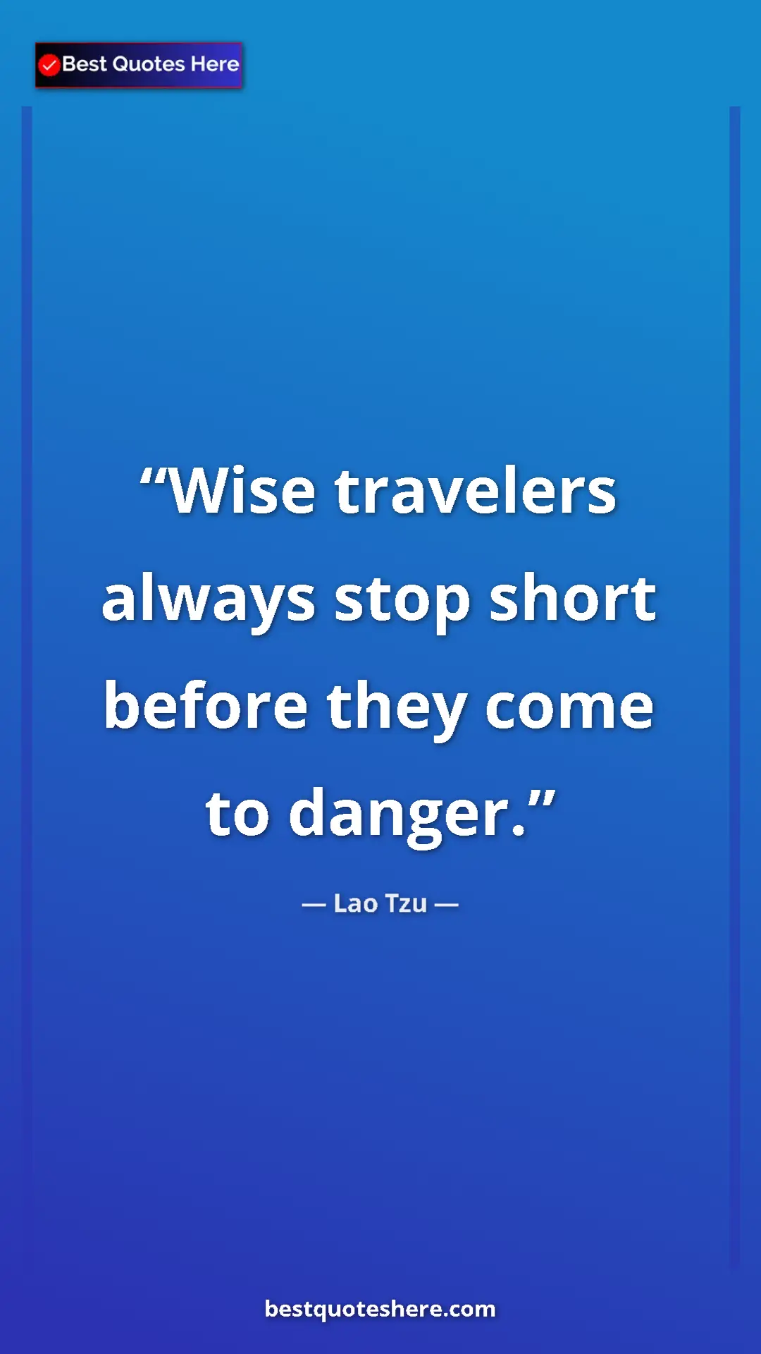 Pinterest quote poster by Lao Tzu: "Wise travelers always stop short before they come to danger."