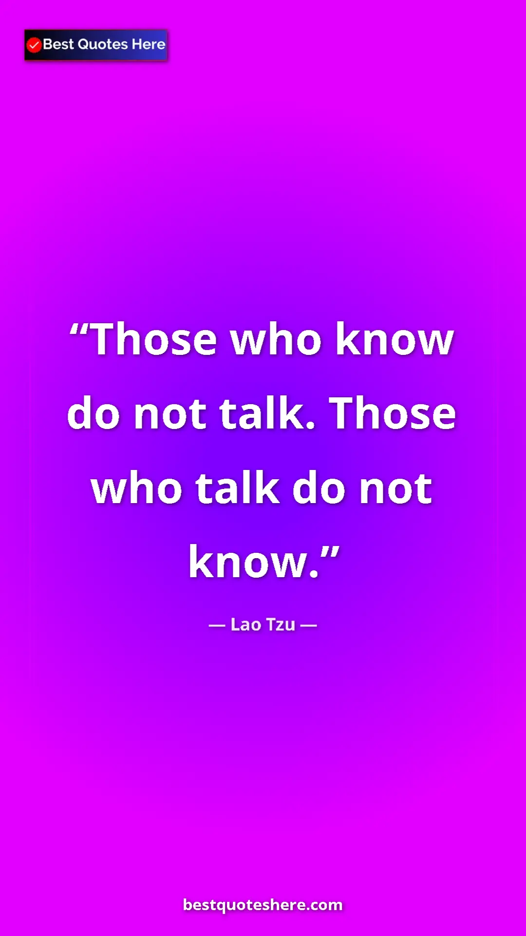 Pinterest quote poster by Lao Tzu: "Those who know do not talk. Those who talk do not know."