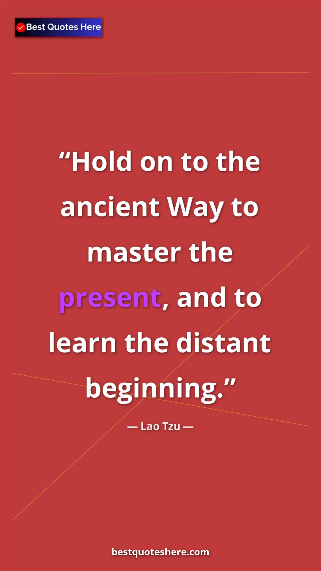 Pinterest quote poster by Lao Tzu: "Hold on to the ancient Way to master the present, and to..."