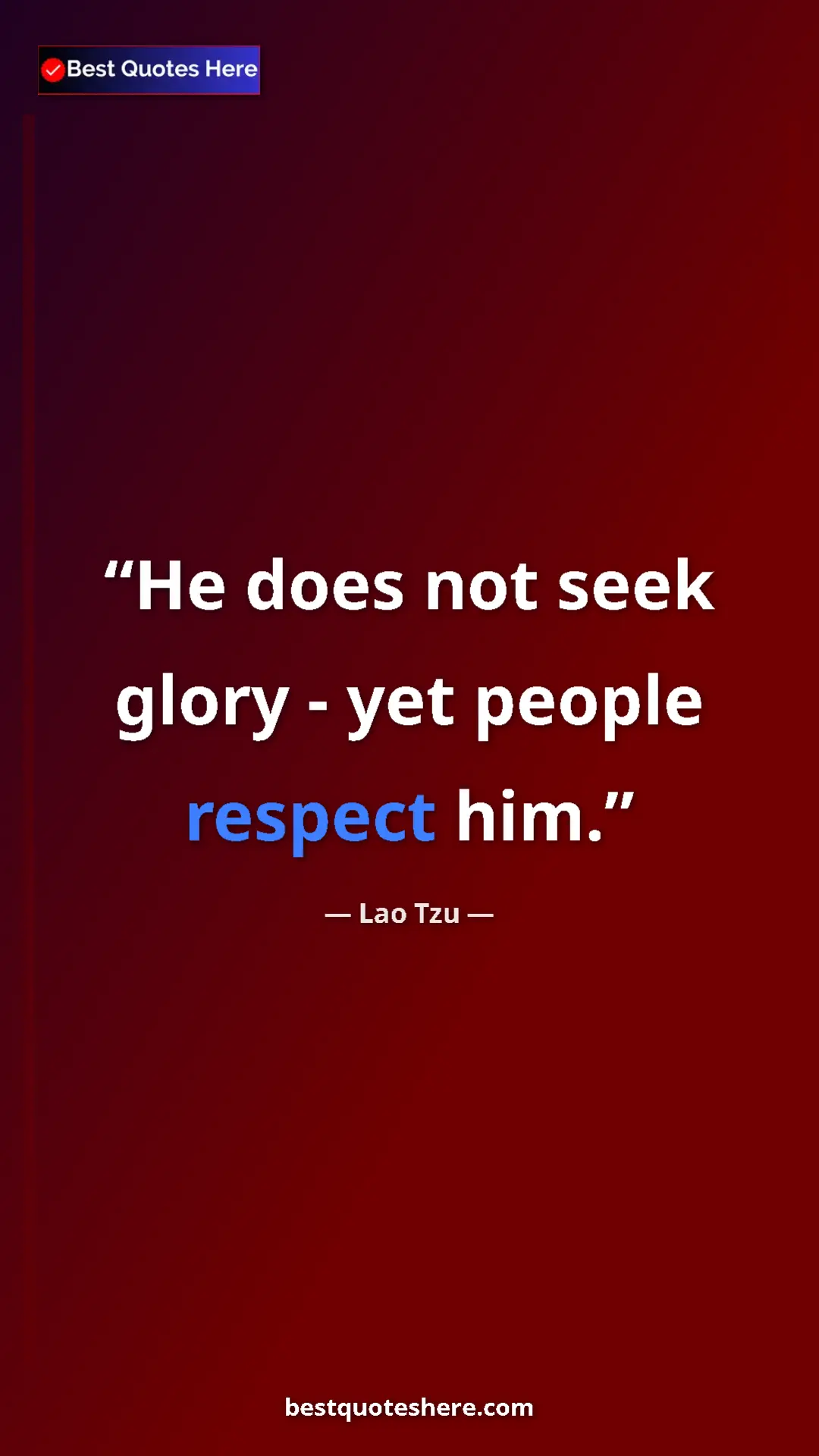 Pinterest quote poster by Lao Tzu: "He does not seek glory - yet people respect him."