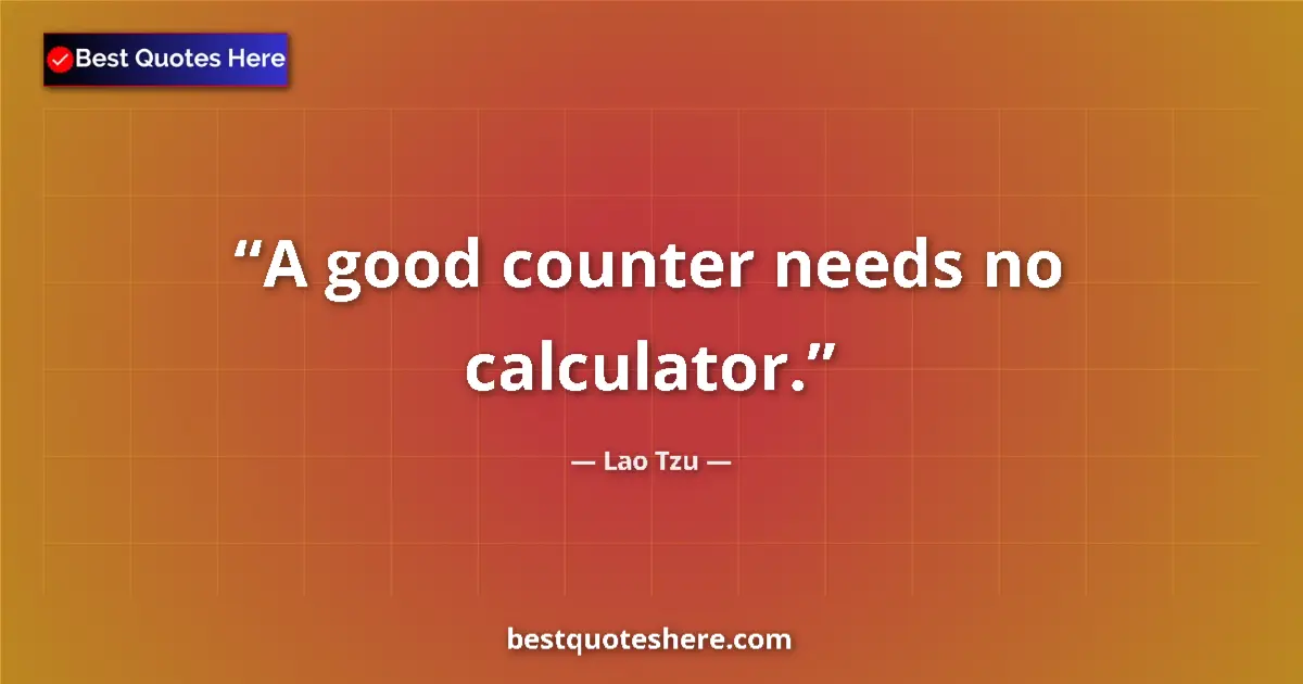 Quote by Lao Tzu: A good counter needs no calculator....