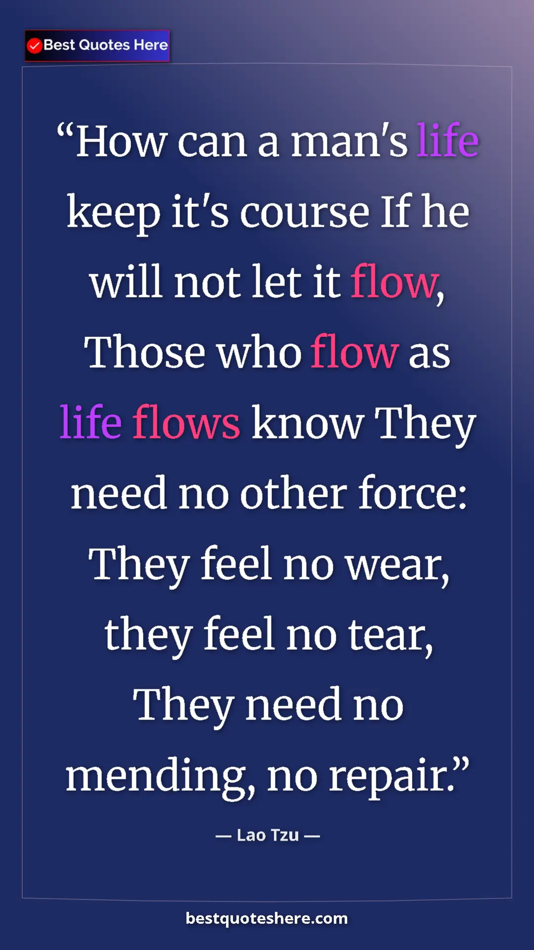 Pinterest quote poster by Lao Tzu: "How can a man's life keep it's course If he will not let it..."