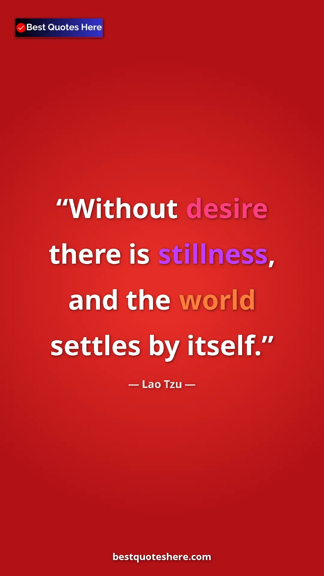 Pinterest quote poster by Lao Tzu: "Without desire there is stillness, and the world settles by..."