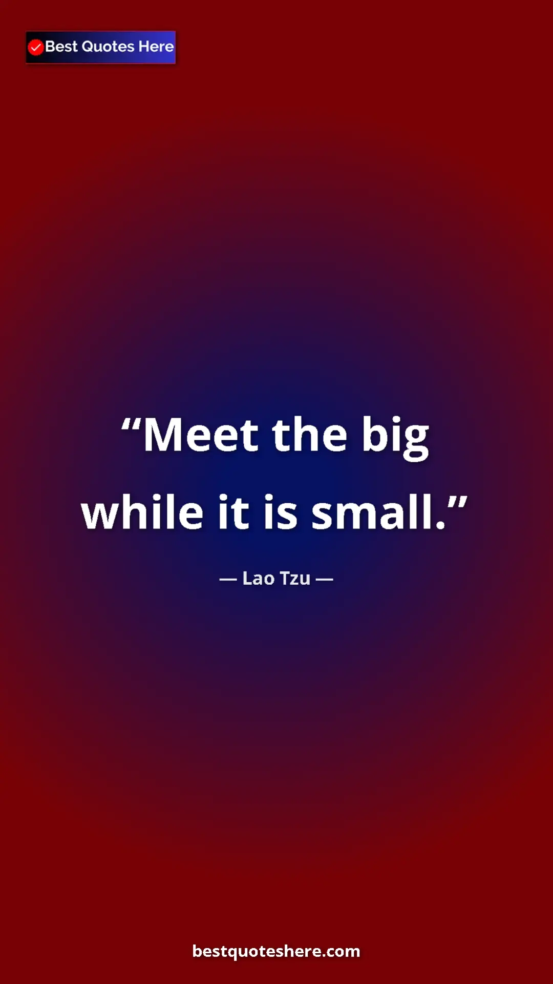Pinterest quote poster by Lao Tzu: "Meet the big while it is small."