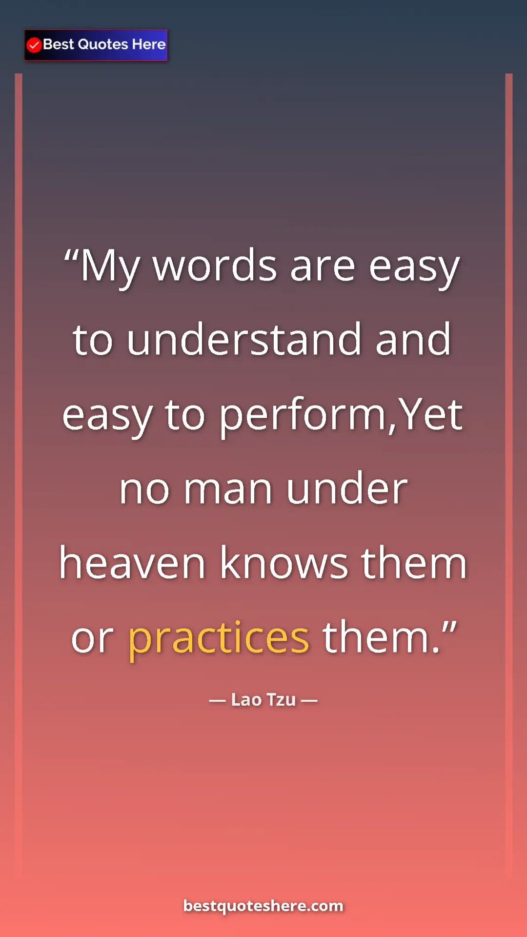 Pinterest quote poster by Lao Tzu: "My words are easy to understand and easy to perform,Yet no..."