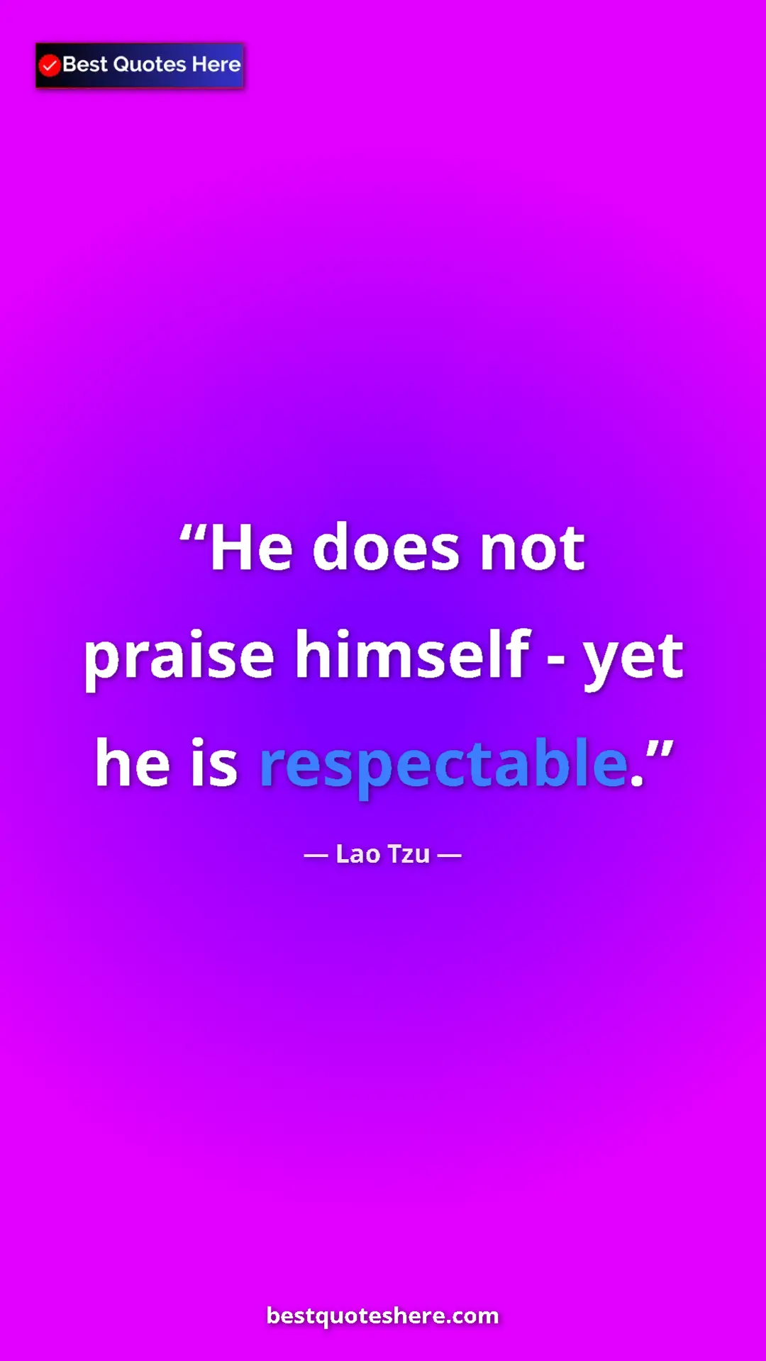 Pinterest quote poster by Lao Tzu: "He does not praise himself - yet he is respectable."