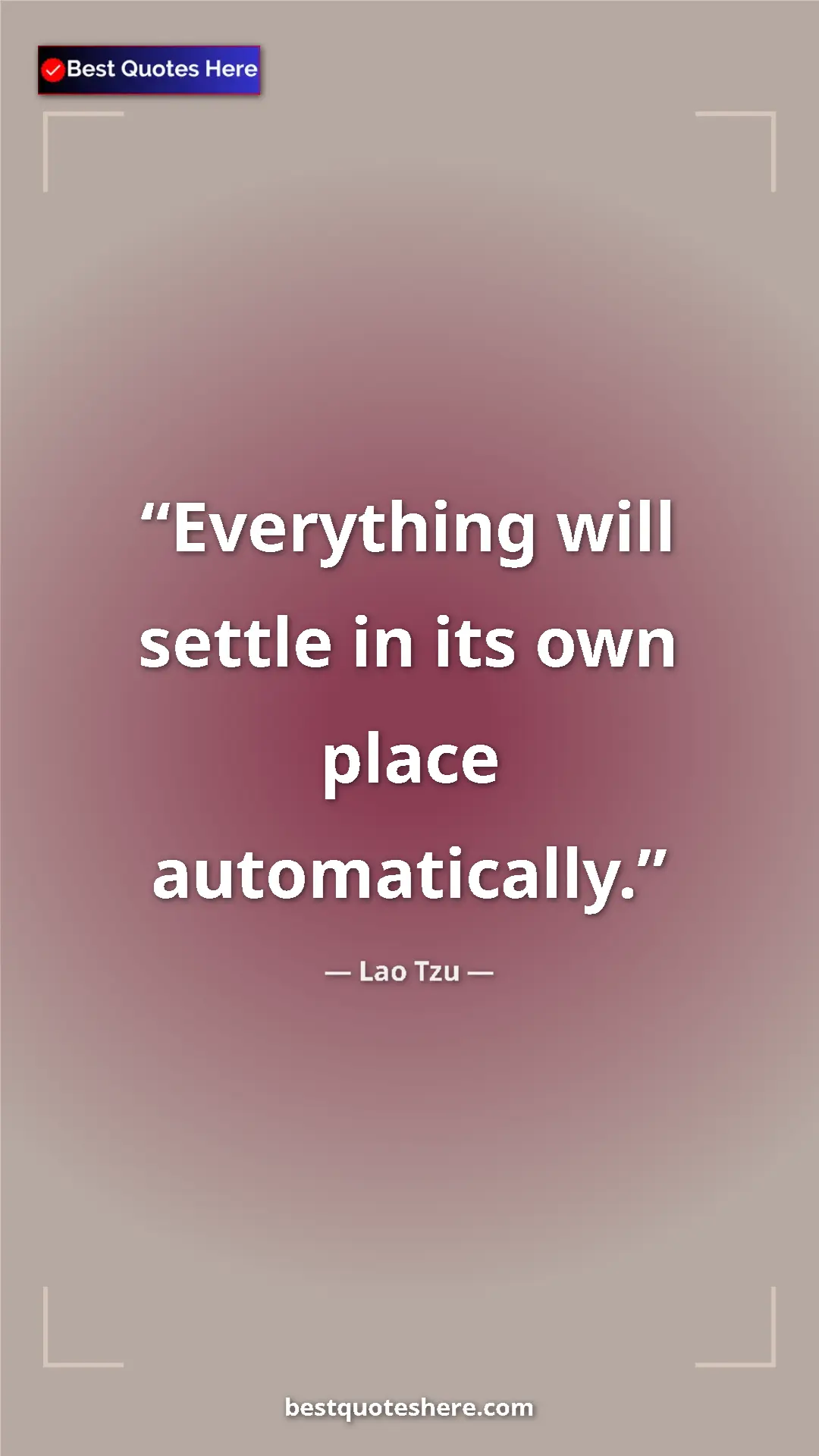Pinterest quote poster by Lao Tzu: "Everything will settle in its own place automatically."