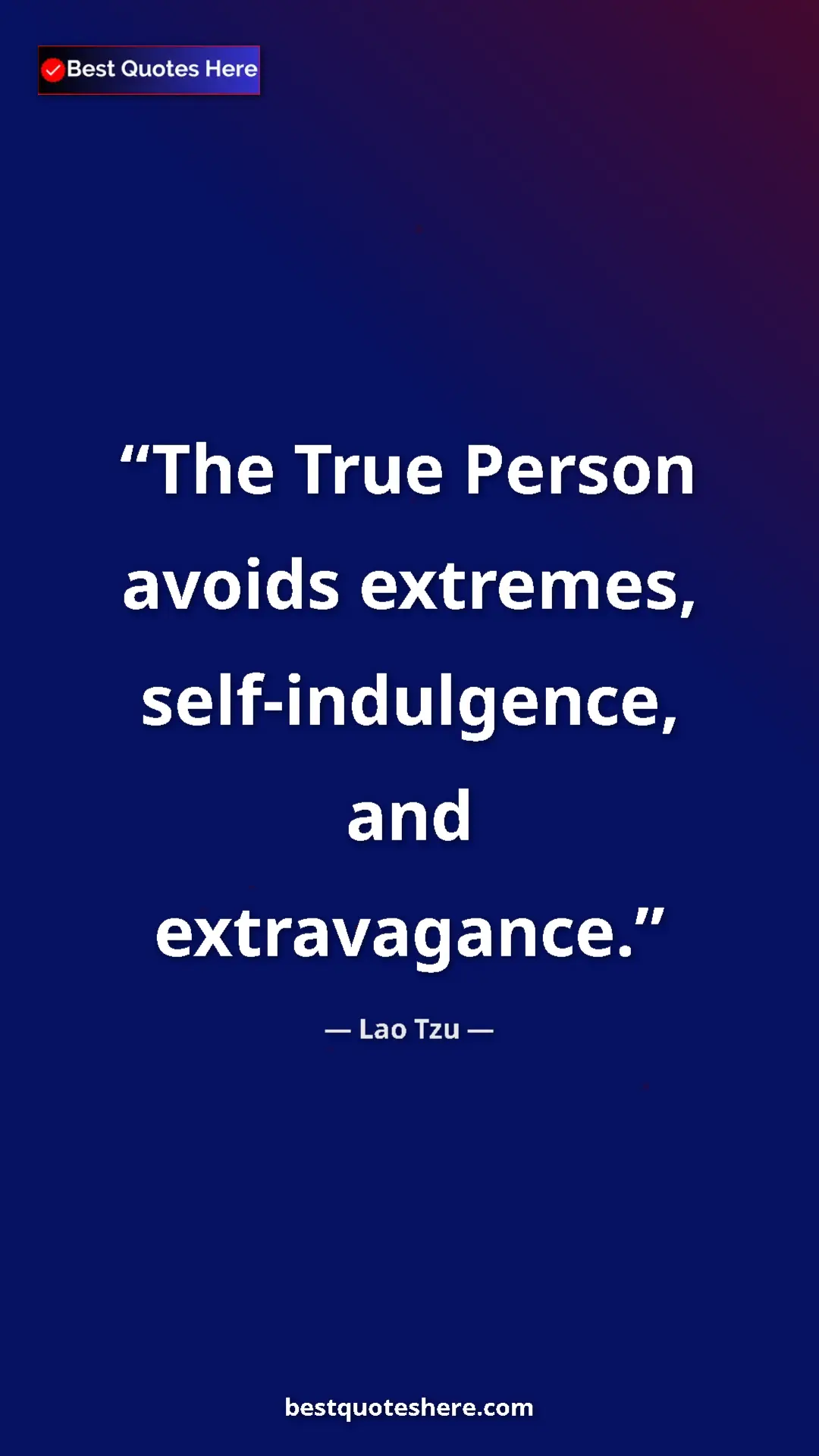 Pinterest quote poster by Lao Tzu: "The True Person avoids extremes, self-indulgence, and..."