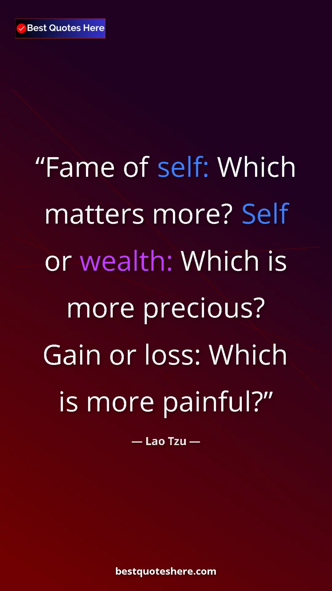 Pinterest quote poster by Lao Tzu: "Fame of self: Which matters more? Self or wealth: Which is..."