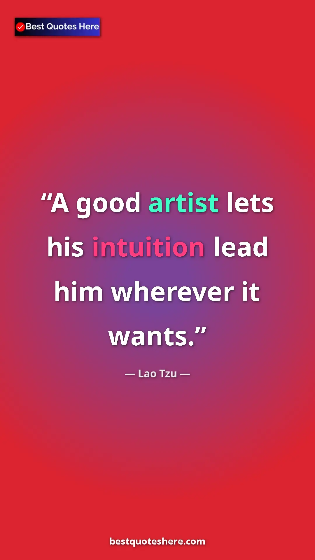 Pinterest quote poster by Lao Tzu: "A good artist lets his intuition lead him wherever it wants."