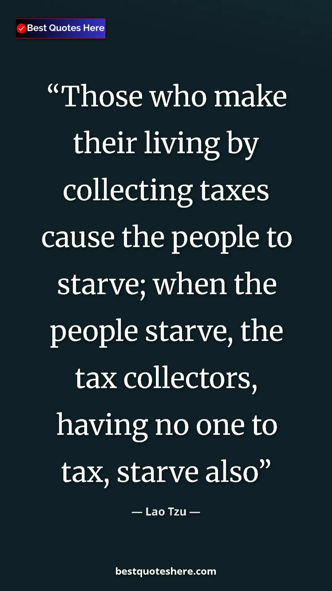 Pinterest quote poster by Lao Tzu: "Those who make their living by collecting taxes cause the..."