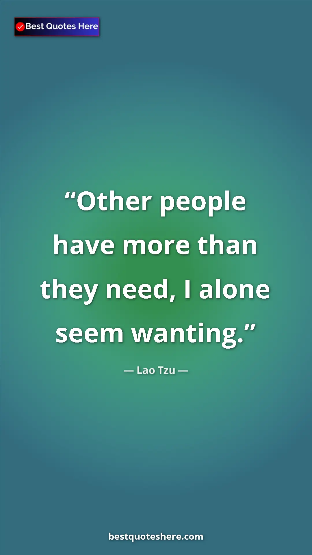 Pinterest quote poster by Lao Tzu: "Other people have more than they need, I alone seem wanting."