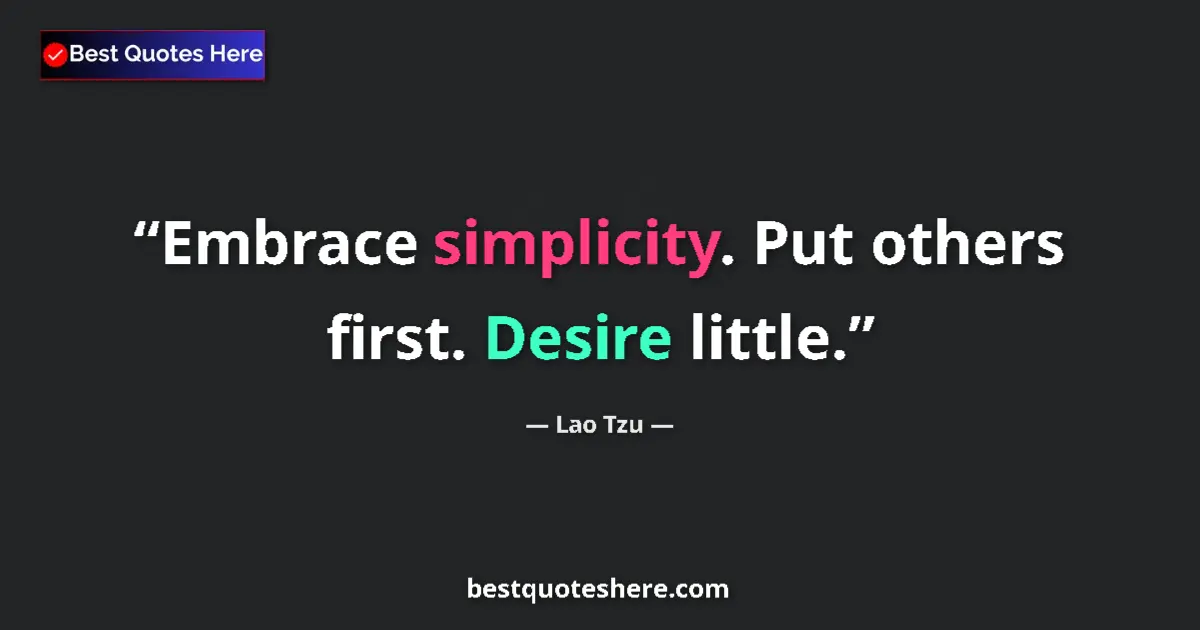Quote by Lao Tzu: Embrace simplicity. Put others first. Desire little....