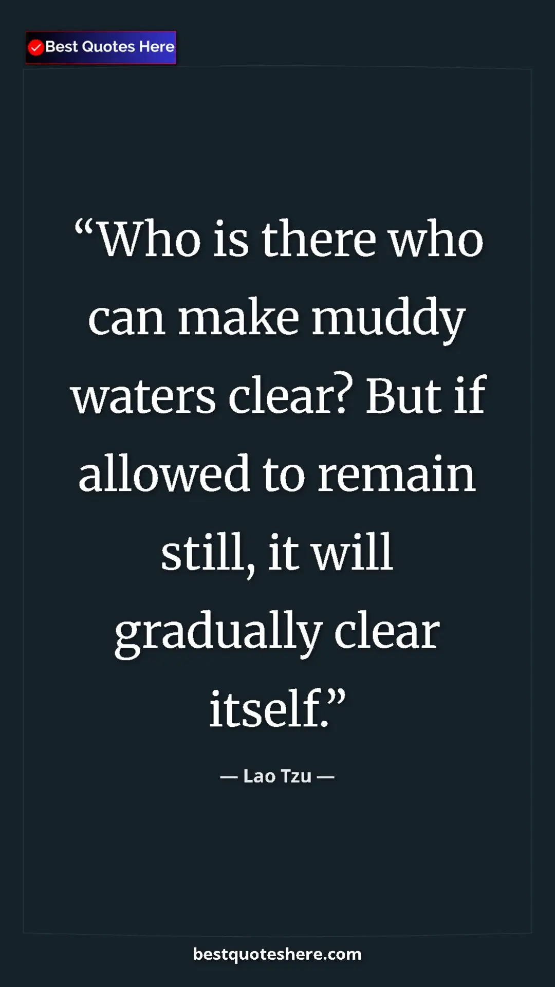 Pinterest quote poster by Lao Tzu: "Who is there who can make muddy waters clear? But if..."