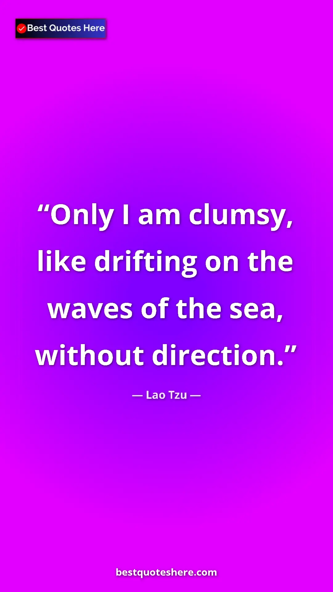 Pinterest quote poster by Lao Tzu: "Only I am clumsy, like drifting on the waves of the sea,..."