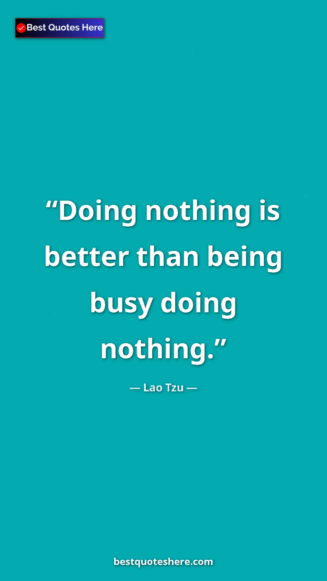 Pinterest quote poster by Lao Tzu: "Doing nothing is better than being busy doing nothing."