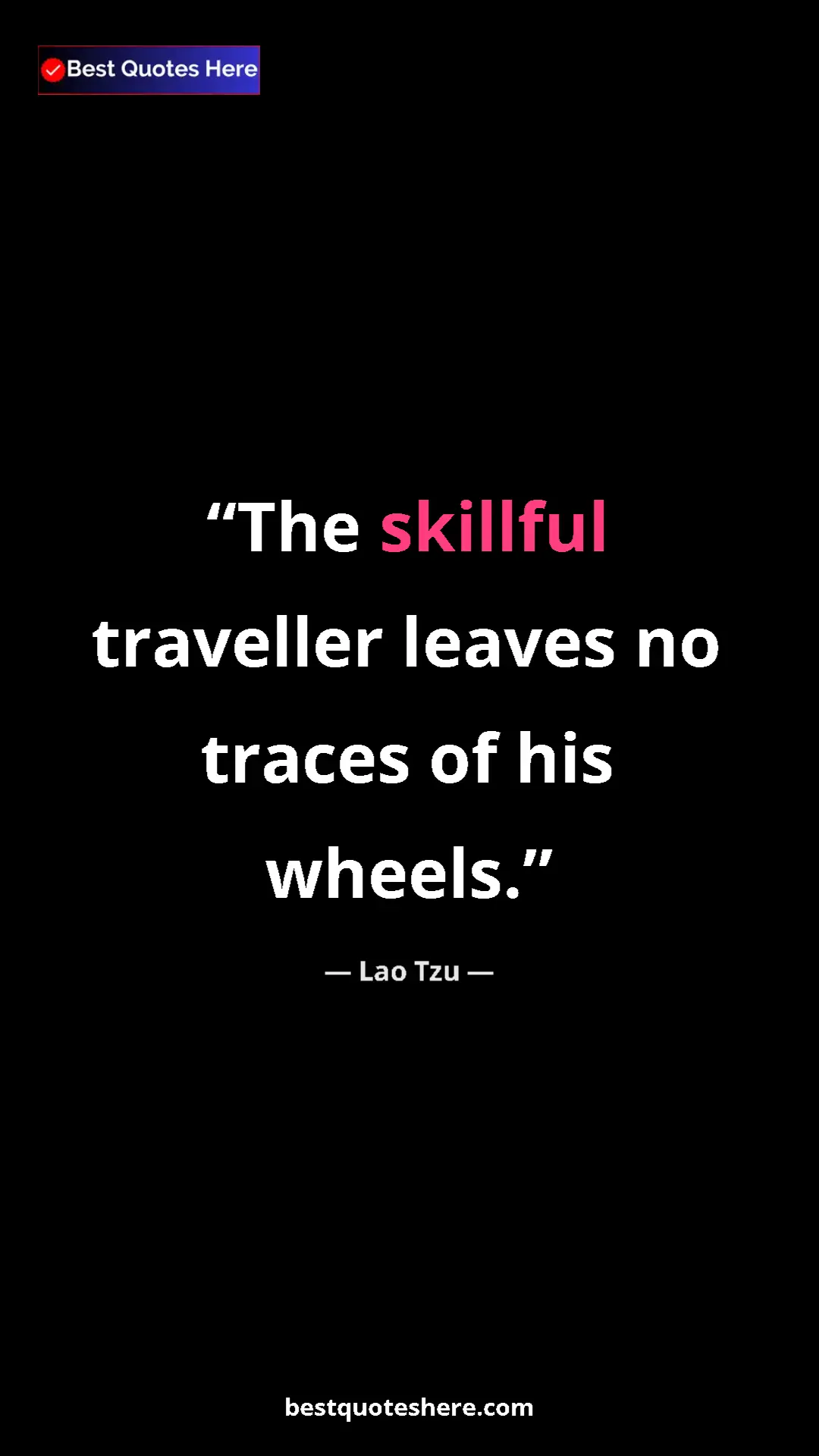 Pinterest quote poster by Lao Tzu: "The skillful traveller leaves no traces of his wheels."