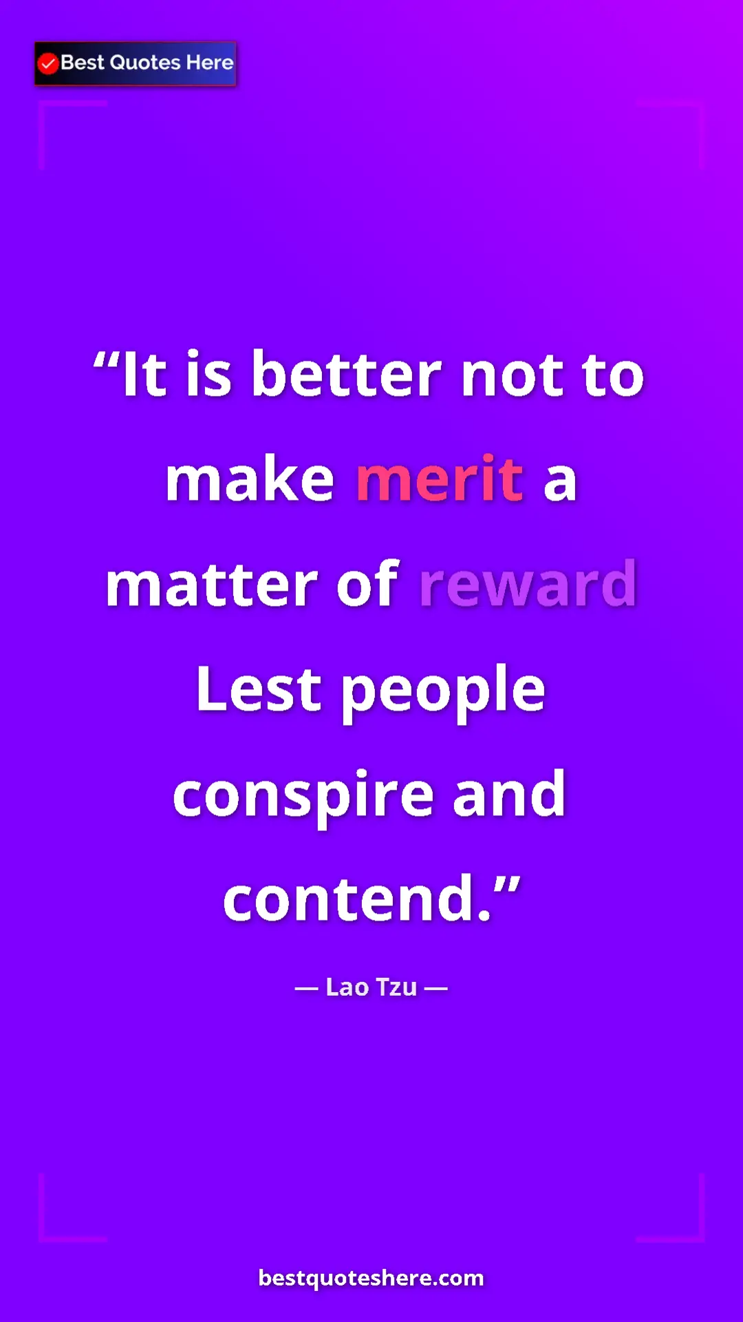 Lao Tzu Quote Card: "It is better not to make merit a matter of reward Lest..." Pinterest quote poster by Lao Tzu: "It is better not to make merit a matter of reward Lest..."